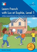 Learn French with Luc Et Sophie, Level 1 A Story-based Scheme for Teaching French at Lower KS2