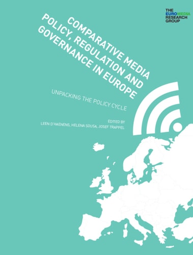 Comparative Media Policy, Regulation and Governance in Europe: Unpacking the Policy Cycle