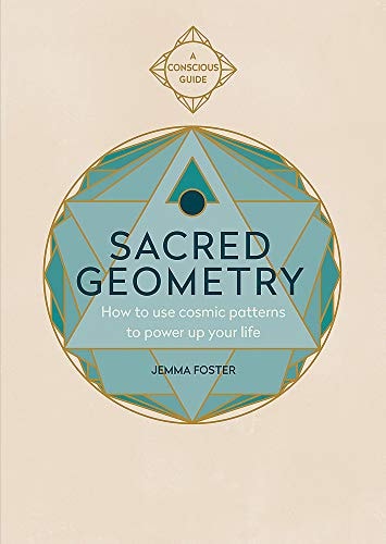 Sacred Geometry: How to Use Cosmic Patterns to Power Up Your Life