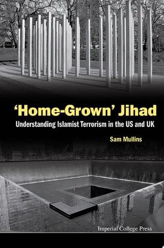 ‘Home-Grown’ Jihad: Understanding Islamist Terrorism in the US and UK