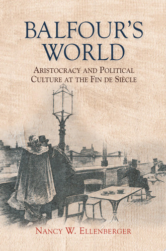 Balfour's World Aristocracy and Political Culture at the Fin de Siècle