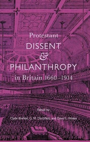 Protestant Dissent and Philanthropy in Britain, 1660-1914