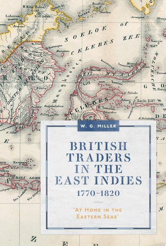 British Traders in the East Indies, 1770-1820 'at Home in the Eastern Seas'
