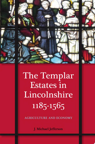 The Templar Estates in Lincolnshire, 1185-1565 Agriculture and Economy