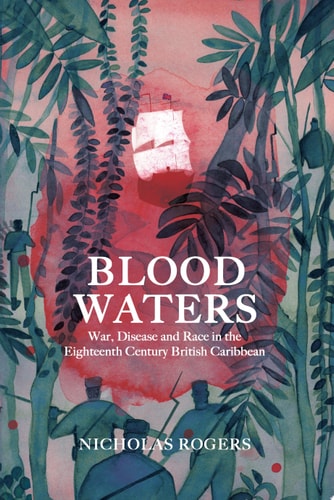 Blood Waters War, Disease and Race in the Eighteenth-century British Caribbean