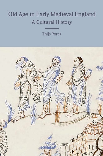 Old Age in Early Medieval England A Cultural History