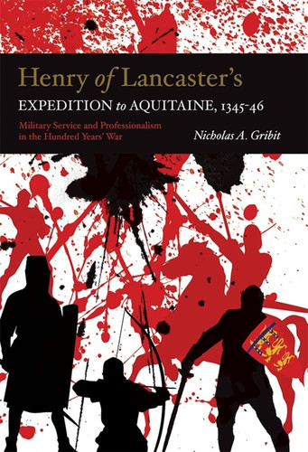 Henry of Lancaster's Expedition to Aquitaine, 1345-1346 Military Service and Professionalism in the Hundred Years War