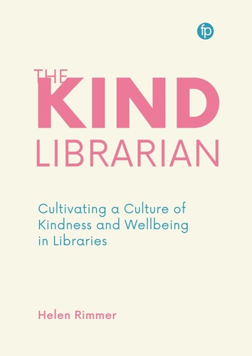 The Kind Librarian Cultivating a Culture of Kindness and Wellbeing in Libraries