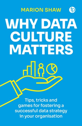 Why Data Culture Matters - Tips, Tricks and Games for Fostering a Successful Data Strategy in Your Organisation