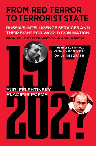 From Red Terror to Terrorist State Russia's Secret Intelligence Services and Their Fight for World Dominati