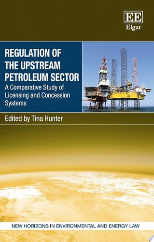Regulation of the Upstream Petroleum Sector A Comparative Study of Licensing and Concession Systems