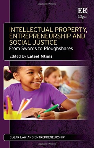 Intellectual Property, Entrepreneurship and Social Justice From Swords to Ploughshares