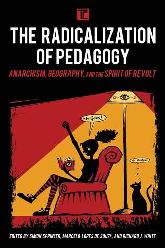 The Radicalization of Pedagogy Anarchism, Geography, and the Spirit of Revolt