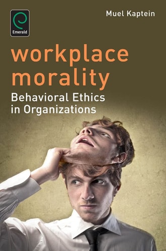 Workplace Morality Behavioral Ethics in Organizations
