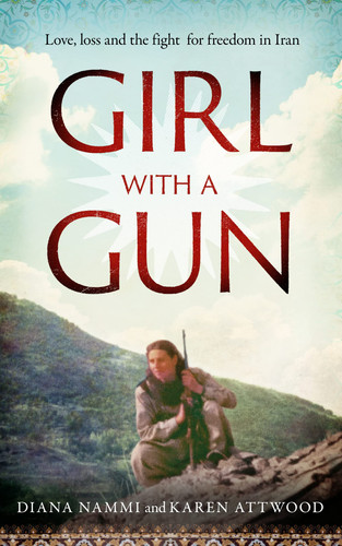 Girl with a Gun Love, Loss and the Fight for Freedom in Iran