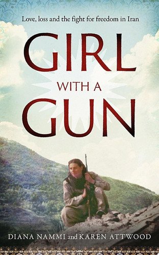 Girl with a Gun Love, loss and the fight for freedom in Iran