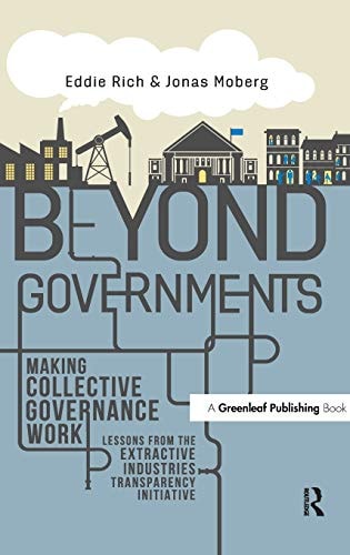 Beyond Governments Making Collective Governance Work : Lessons from the Extractive Industries Transparency Initiative
