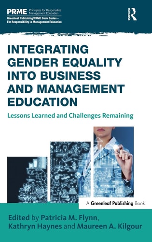 Integrating Gender Equality Into Business and Management Education Lessons Learned and Challenges Remaining