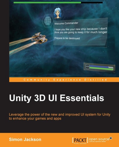 Unity 3D UI Essentials Leverage the Power of the New and Improved UI System for Unity to Enhance Your Games and Apps