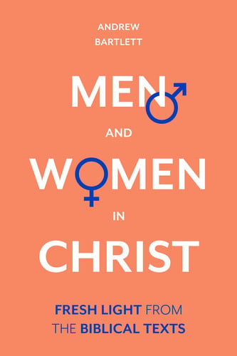 Men and Women in Christ Fresh Light From The Biblical Texts