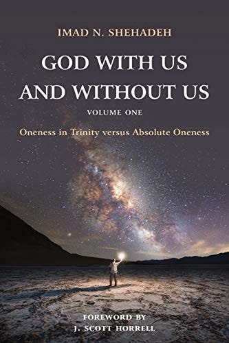 God With Us and Without Us, Volume One Oneness in Trinity Versus Absolute Oneness