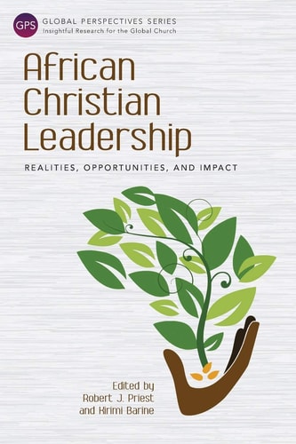 African Christian Leadership Realities, Opportunities, and Impact