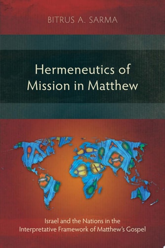 Hermeneutics of Mission in Matthew Israel and the Nations in the Interpretative Framework of Matthew’s Gospel