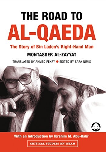 The Road to Al-Qaeda: The Story of Bin Laden's Right-Hand Man: The Story of Bin Laden's Right Hand Man (Critical Studies on Islam)