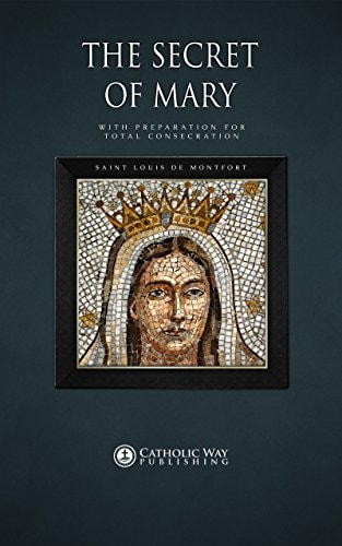 The Secret of Mary: With Preparation for Total Consecration