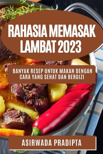 Rahasia memasak lambat 2023 Banyak resep untuk makan dengan cara yang sehat dan bergizi