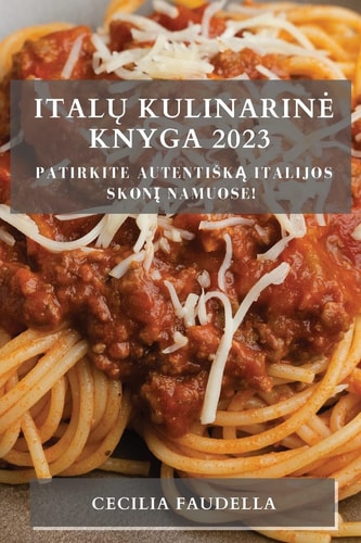 Italų Kulinarine Knyga 2023 Patirkite Autentiską Italijos Skonį Namuose!