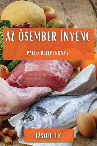 Az ősember ínyenc Paleo Receptkönyv