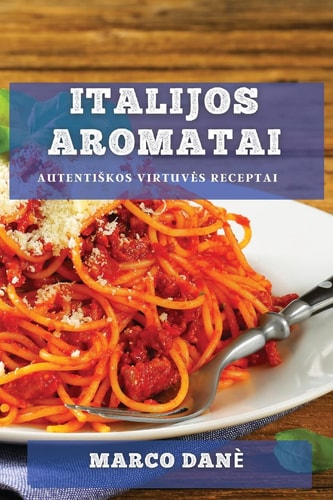 Italijos Aromatai Autentiskos Virtuves Receptai
