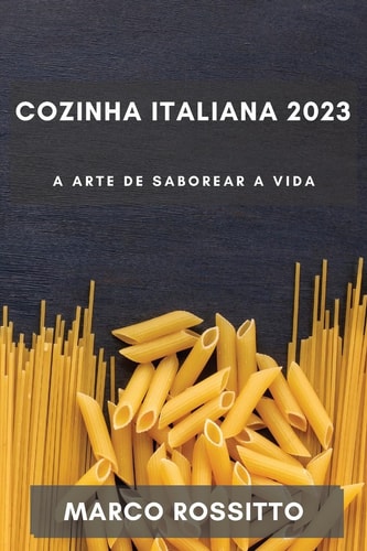 Cozinha Italiana 2023 A Arte de Saborear a Vida