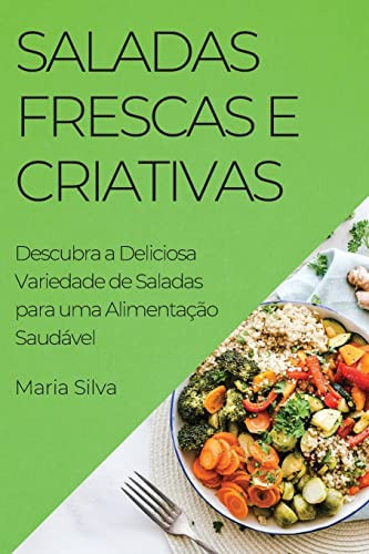 Saladas Frescas e Criativas Descubra a Deliciosa Variedade de Saladas para uma Alimentação Saudável
