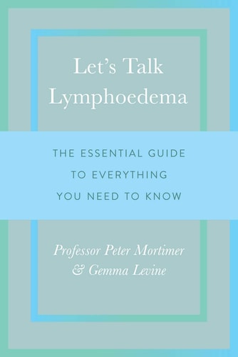 Let's Talk Lymphoedema The Essential Guide to Everything You Need to Know