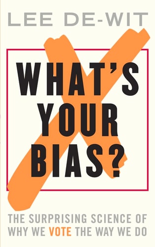 What's Your Bias? The Surprising Science of Why We Vote the Way We Do