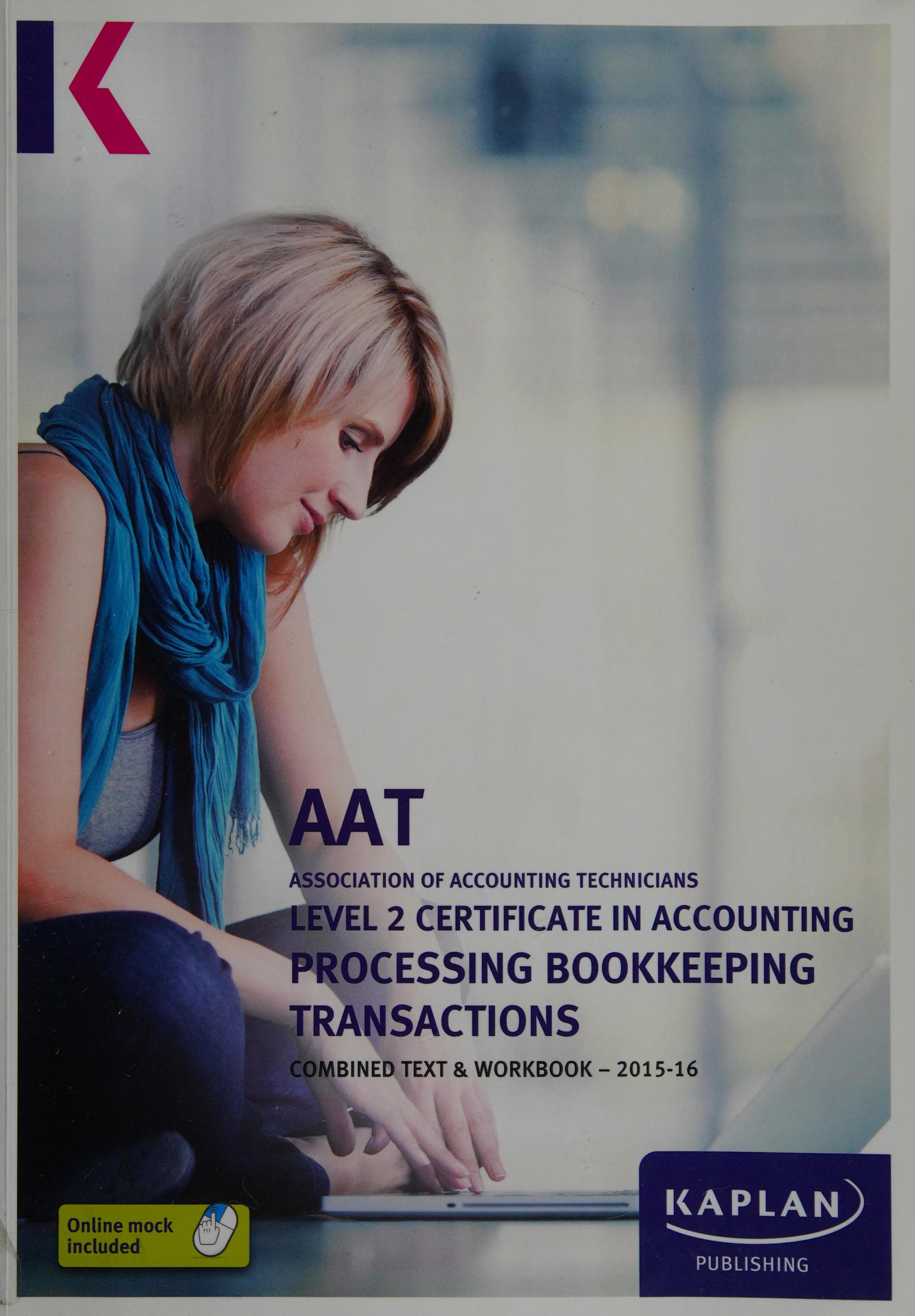 AAT Association of Accounting Technicians Processing bookkeeping transactions. Combined text & workbook - 2015-16. Level 2 Certificate in Accounting