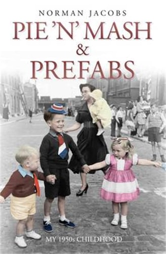 Pie 'n' Mash and Prefabs A 1950s Childhood