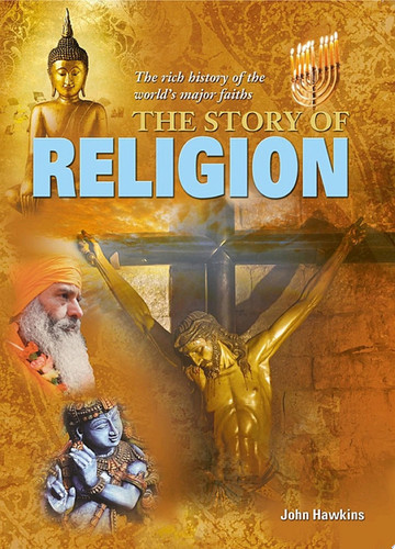 The Story of Religion The rich history of the world's major faiths