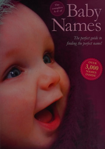 The Complete A-Z of Baby Names The Perfect Guide to Finding the Perfect Name