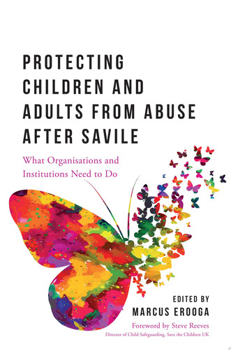 Protecting Children and Adults from Abuse After Savile What Organisations and Institutions Need to Do