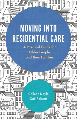 Moving into Residential Care A Practical Guide for Older People and Their Families