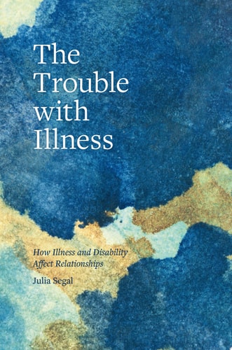 The Trouble with Illness How Illness and Disability Affect Relationships