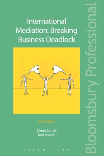 International Mediation: Breaking Business Deadlock: Third Edition