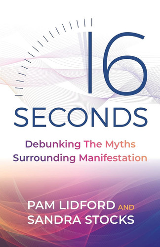 16 Seconds Debunking the Myths Surrounding Manifestation