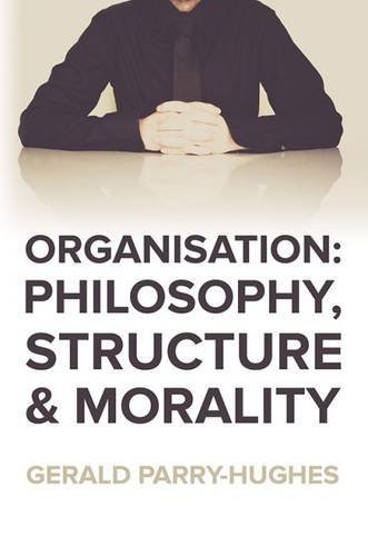 Organisation Philosophy, Structure and Morality