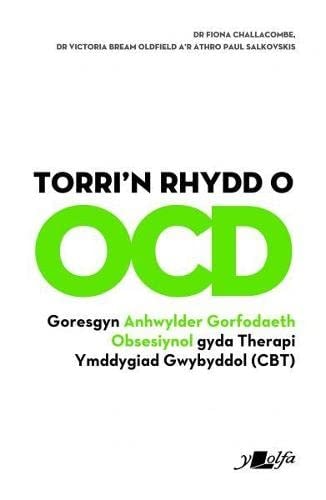 Torri'n Rhydd o OCD Goresgyn Anhwylder Gorfodaeth Obsesiynol Gyda Therapi Ymddygiad Gwybyddol (Cbt)