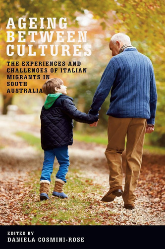 Ageing Between Cultures The Experiences and Challenges of Italian Migrants in South Australia