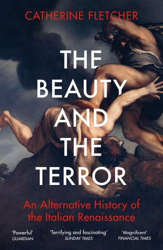 The Beauty and the Terror An Alternative History of the Italian Renaissance